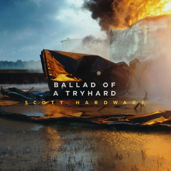 Scott Hardware :: Ballad Of A Tryhard LP