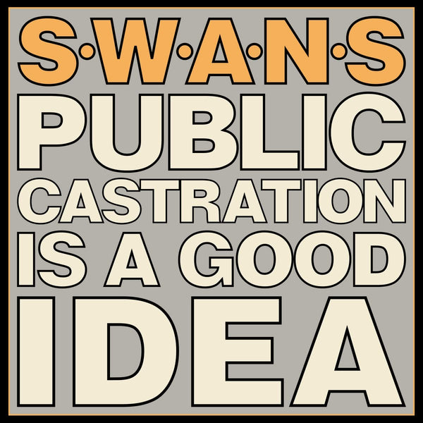 Swans :: Public Castration Is A Good Idea LP