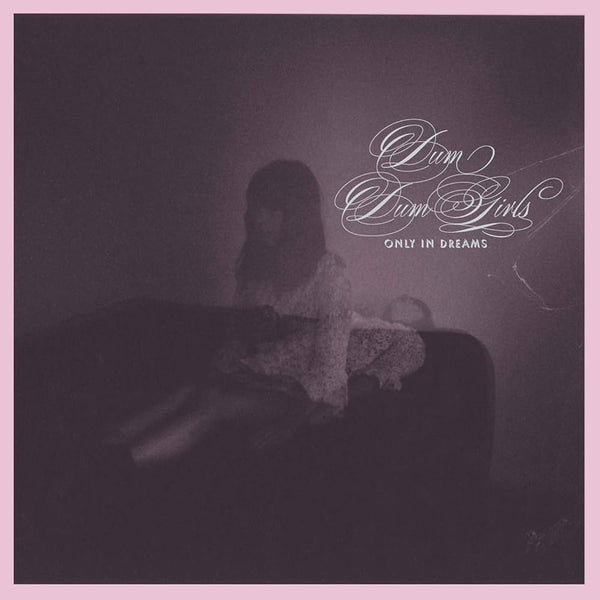 Dum Dum Girls :: Only In Dreams LP