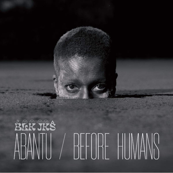 BLK JKS :: Abantu/Before Humans LP