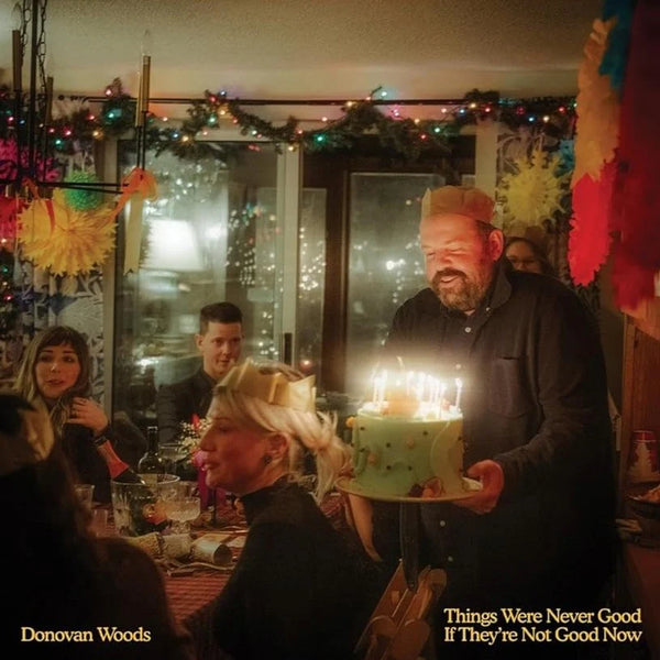 Donovan Woods :: Things Were Never Good If They're Not Good Now LP