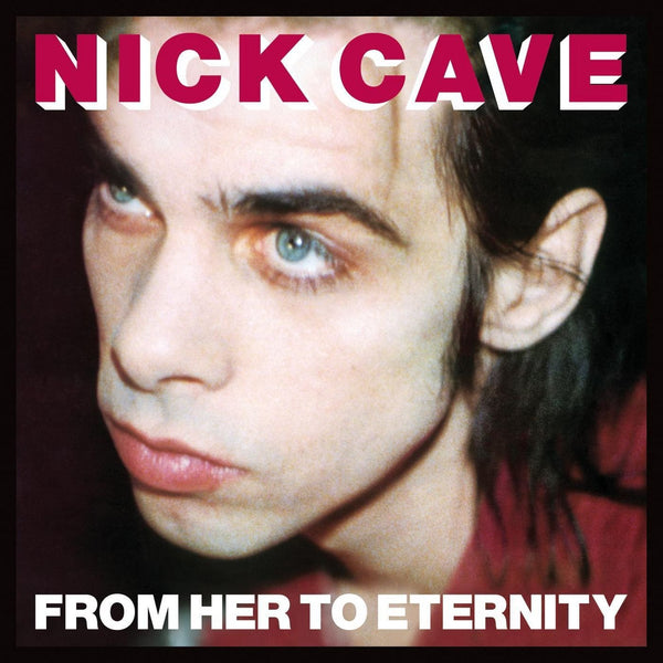 Cave, Nick & The Bad Seeds :: From Her To Eternity LP