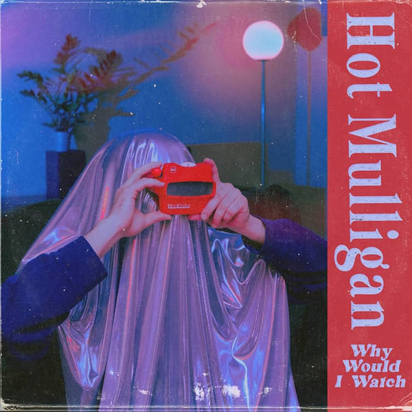 Hot Mulligan :: Why Would I Watch LP