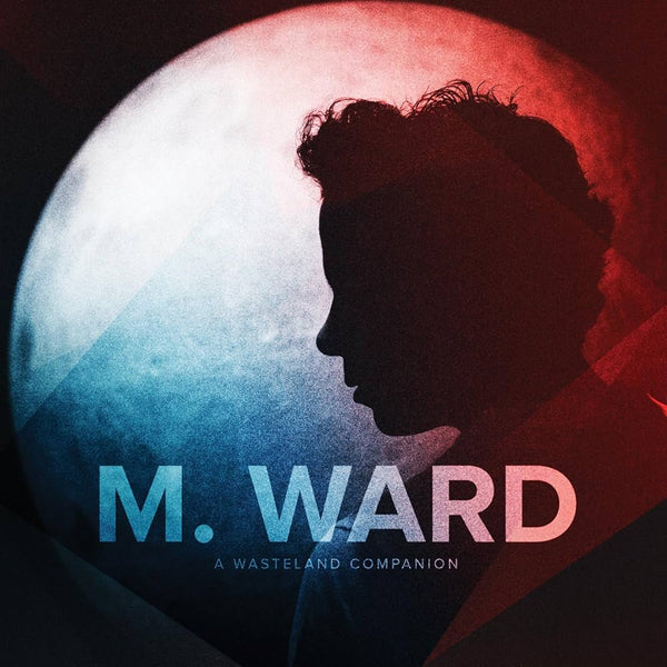 M. Ward :: A Wasteland Companion LP