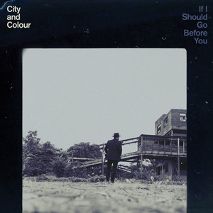 City And Colour :: If I Should Go Before You LP