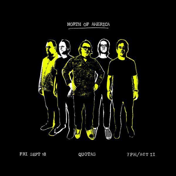 Friday, September 18 || NORTH OF AMERICA w/ Quotas || 7pm