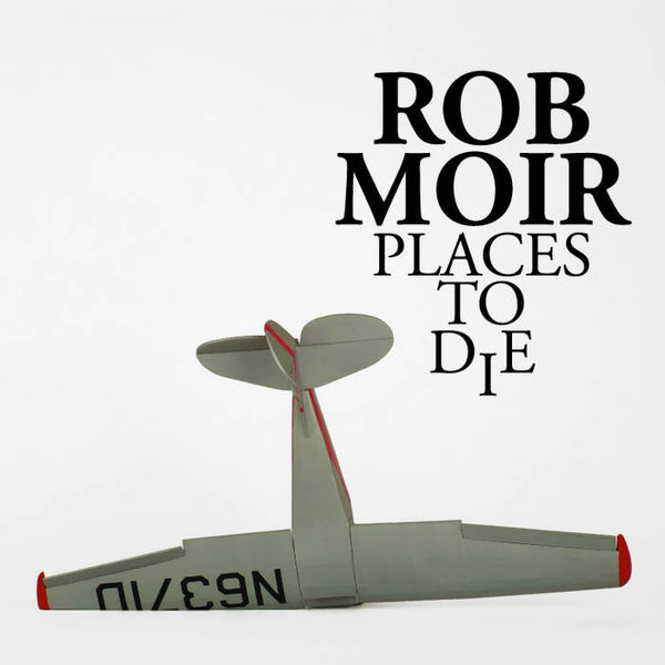 Rob Moir :: Places To Die LP