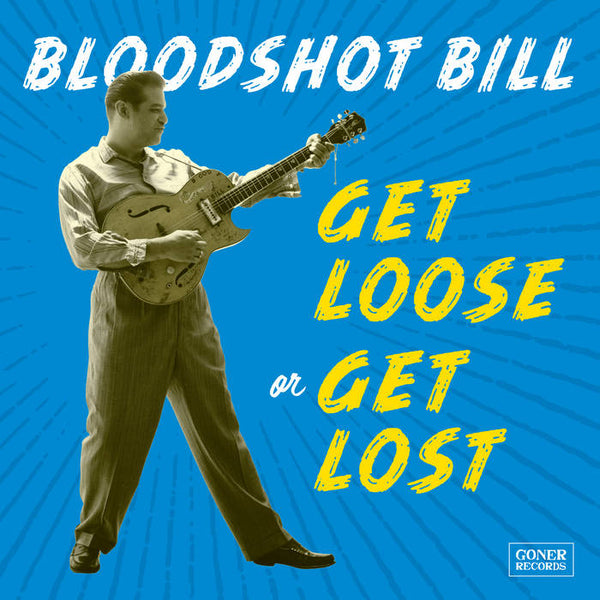 Bloodshot Bill :: Get Loose Or Get Lost LP