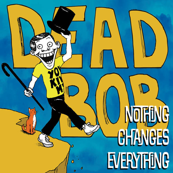 Dead Bob :: Nothing Changes Everything LP