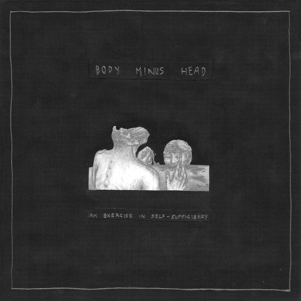 Body Minus Head :: An Exercise LP