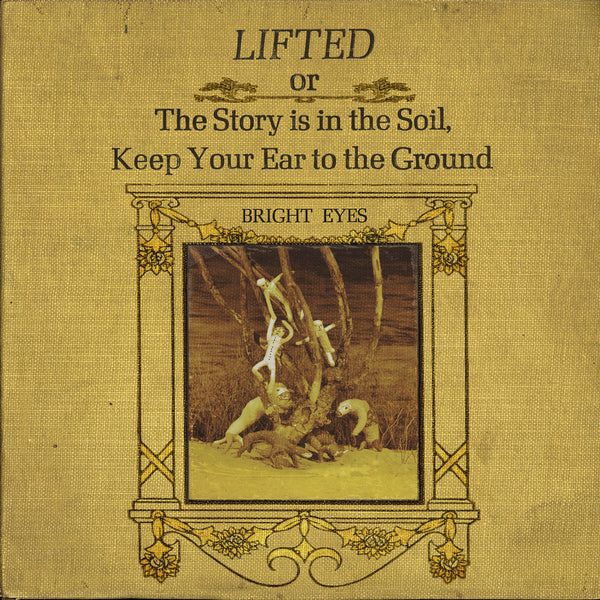 Bright Eyes :: LIFTED or The Story Is in the Soil, Keep Your Ear to The Ground LP