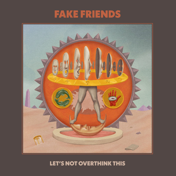 Fake Friends :: Let's Not Over Think This LP