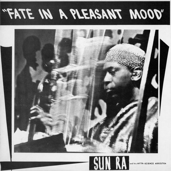 Sun Ra And His Myth Science Arkestra :: Fate In A Pleasant Mood LP