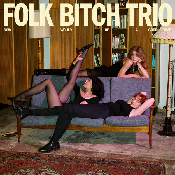 Folk Bitch Trio :: Now Would Be A Good Time LP