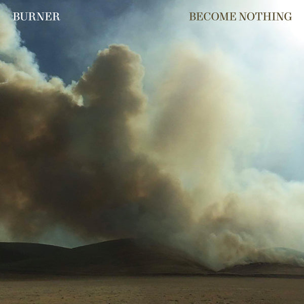 BURNER - BECOME NOTHING