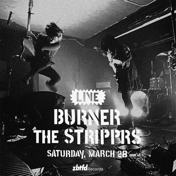 Saturday, March 28 // Burner / The Stripprs // 2pm