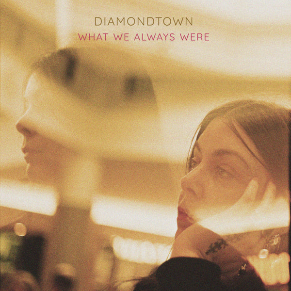 Diamondtown :: What We Always Were LP