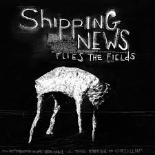 Shipping News :: Flies The Fields LP