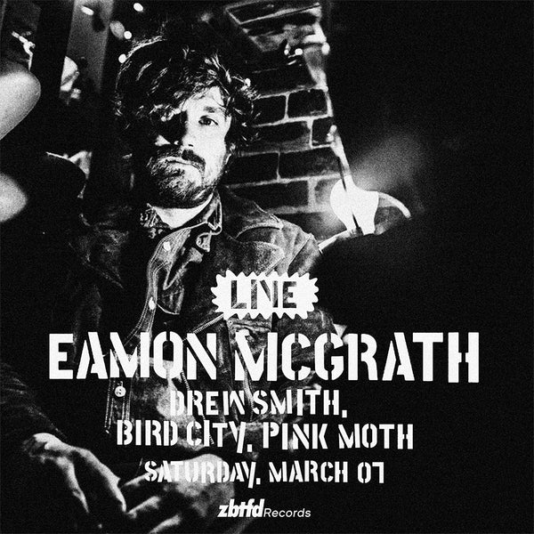Saturday, March 07 // Eamon McGrath / Drew Smith / Bird City / Pink Moth // 1pm