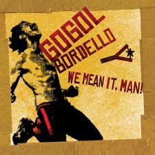 Gogol Bordello :: We Mean It, Man! LP