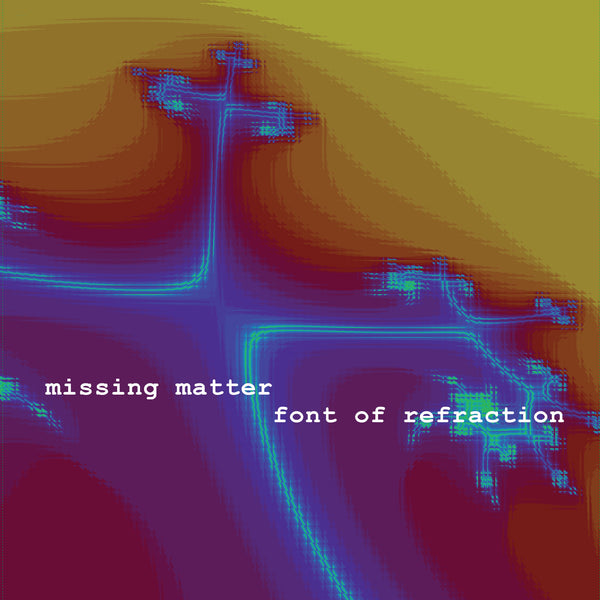 Missing Matter :: Font Of Refraction LP