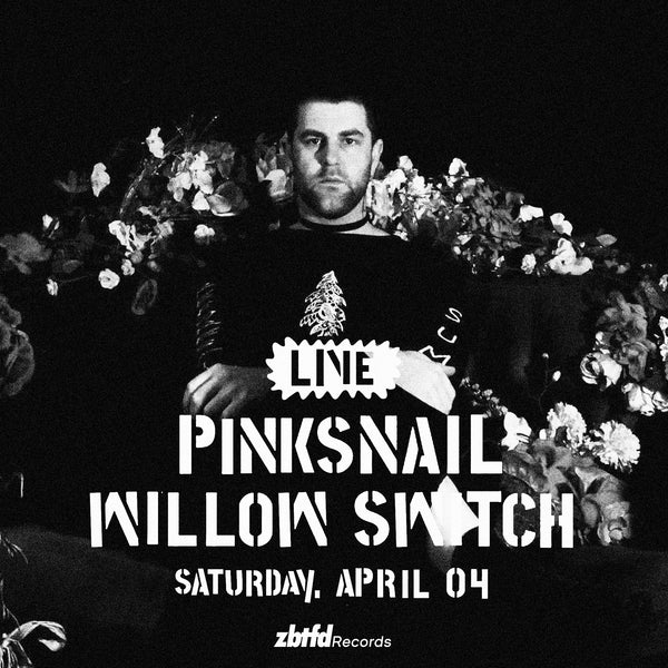 Saturday, April 04 // Pinksnail / Willow Switch // 2pm