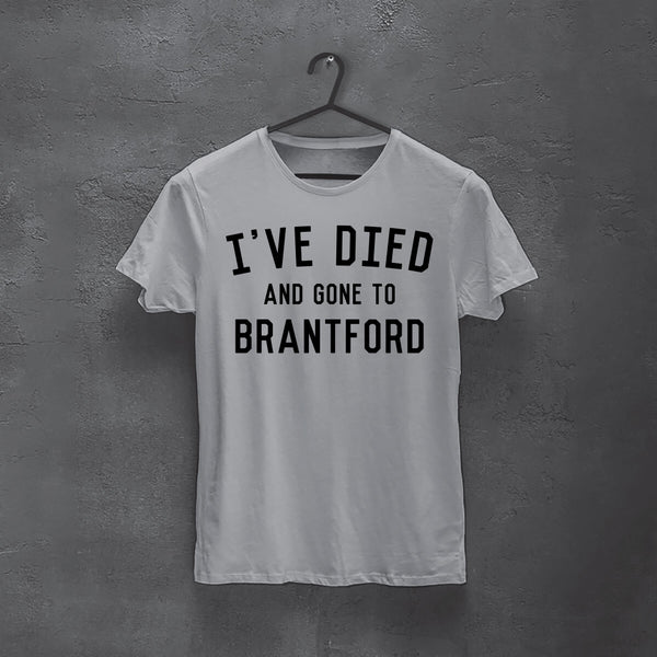 DIED AND GONE TO BRANTFORD