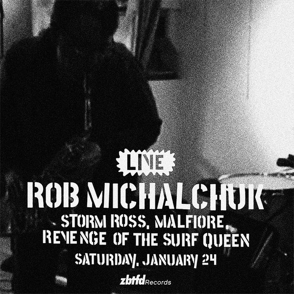 Saturday, January 24 // Rob Michalchuk / Storm Ross / Malfiore / Revenge Of The Surf Queen // 2pm
