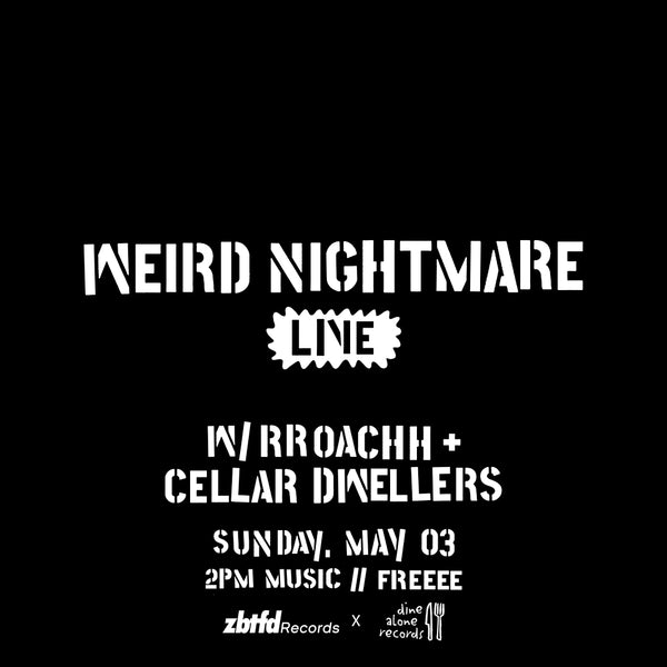Sunday, May 03 // Weird Nightmare / Roach / Cellar Dwellers // 2pm